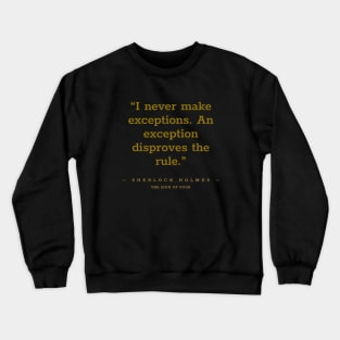 “I never make exceptions. An exception disproves the rule.” Sherlock Holmes Crewneck Sweatshirt